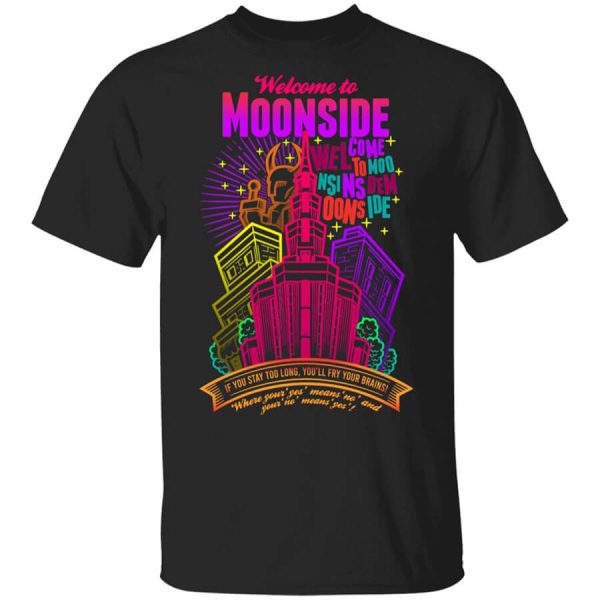 Welcome To Moonside If You Stay Too Long You’ll Fry Your Brains T-Shirts, Hoodies, Long Sleeve