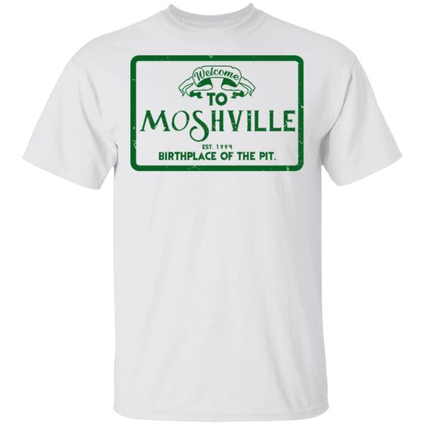 Welcome To Moshville Birthplace Of The Pit T-Shirts, Hoodies, Long Sleeve