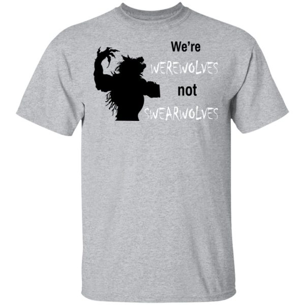 We’re Werewolves Not Swearwolves T-Shirts, Hoodies, Long Sleeve