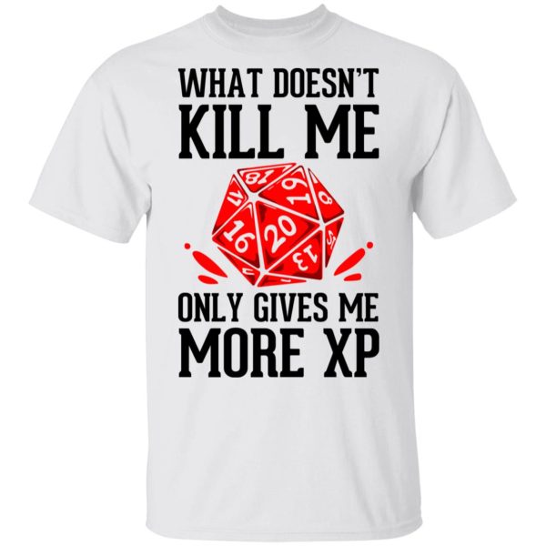 What Doesn’t Kill Me Only Gives Me More XP T-Shirts, Hoodies, Long Sleeve