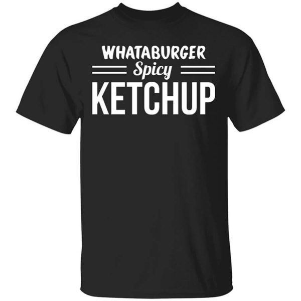 Whataburger Spicy Ketchup T-Shirts, Hoodies, Long Sleeve