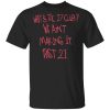 What’s The 27 Club We Ain’t Making It Past 21 T-Shirts, Hoodies, Long Sleeve