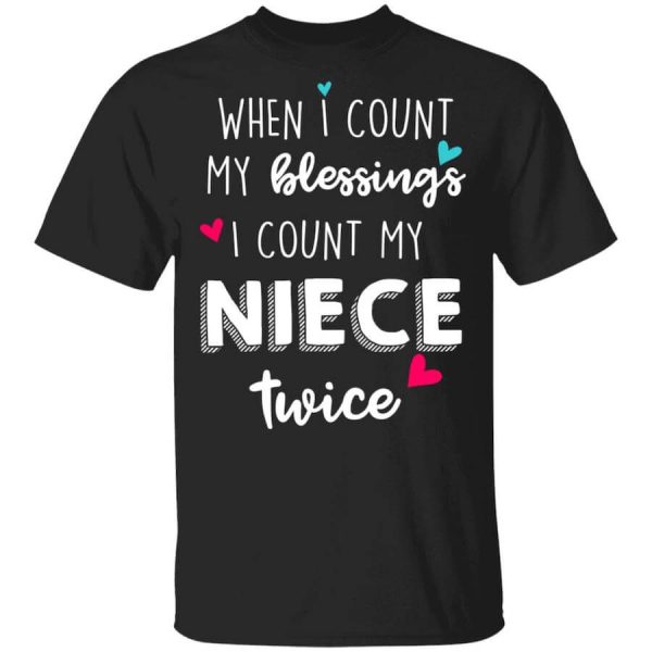 When I Count My Blessings I Count My Niece Twice T-Shirts, Hoodies, Long Sleeve