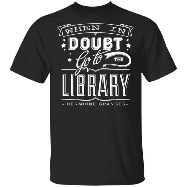 When In Doubt Go To The Library Hermione Granger T-Shirts, Hoodies, Long Sleeve