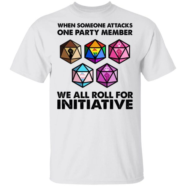 When Someone Attacks One Party Member We All Roll For Initiative T-Shirts, Hoodies, Long Sleeve