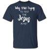 Why Y’all Trying To Test The Jesus In Me T-Shirts, Hoodies, Long Sleeve