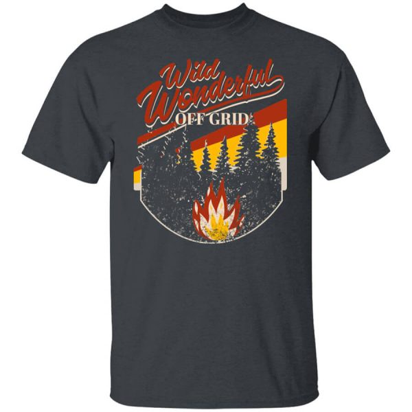 Wild Wonderful Off Grid Bonfire Shirts, Hoodies, Long Sleeve