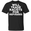 Will Trade Racists For Refugees Never Trump T-Shirts, Hoodies, Long Sleeve