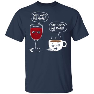 Wine And Coffee She Loves Me More T Shirts Hoodies Long Sleeve 11