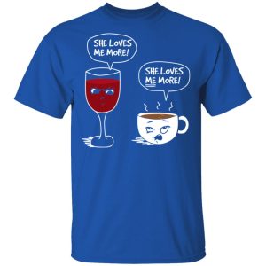 Wine And Coffee She Loves Me More T Shirts Hoodies Long Sleeve 12