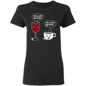 Wine And Coffee She Loves Me More T Shirts Hoodies Long Sleeve 13