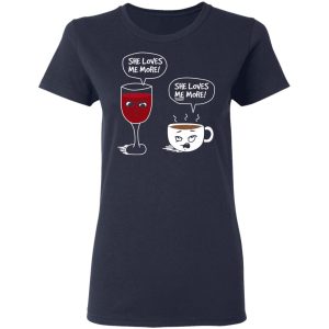 Wine And Coffee She Loves Me More T Shirts Hoodies Long Sleeve 3