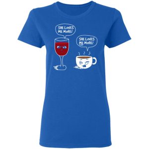 Wine And Coffee She Loves Me More T Shirts Hoodies Long Sleeve 4