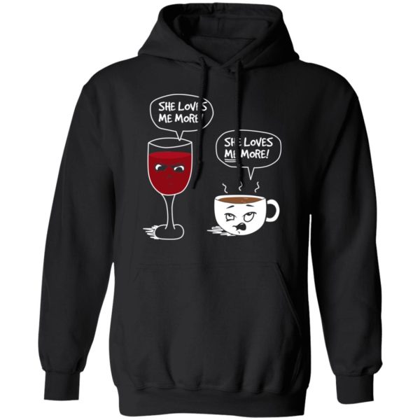 Wine And Coffee She Loves Me More T-Shirts, Hoodies, Long Sleeve