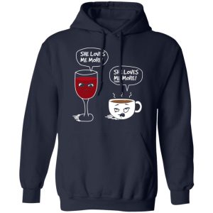 Wine And Coffee She Loves Me More T Shirts Hoodies Long Sleeve 7