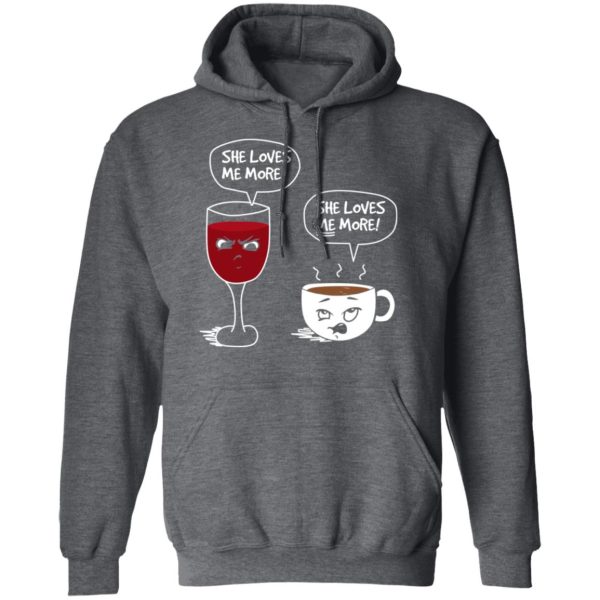 Wine And Coffee She Loves Me More T-Shirts, Hoodies, Long Sleeve