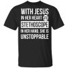 With Jesus In Her Heart And Stethoscope In Her Hand She Is Unstoppable T-Shirts, Hoodies, Long Sleeve