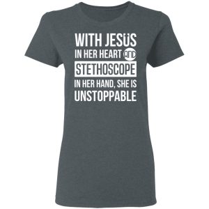 With Jesus In Her Heart And Stethoscope In Her Hand She Is Unstoppable T Shirts Hoodies Long Sleeve 2