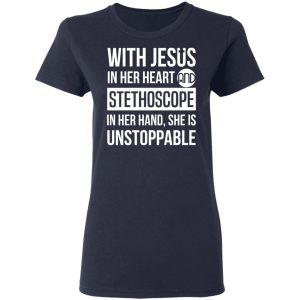 With Jesus In Her Heart And Stethoscope In Her Hand She Is Unstoppable T Shirts Hoodies Long Sleeve 3