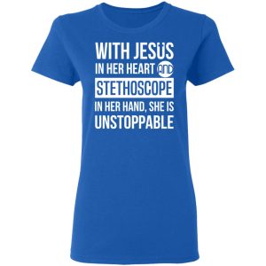 With Jesus In Her Heart And Stethoscope In Her Hand She Is Unstoppable T Shirts Hoodies Long Sleeve 4