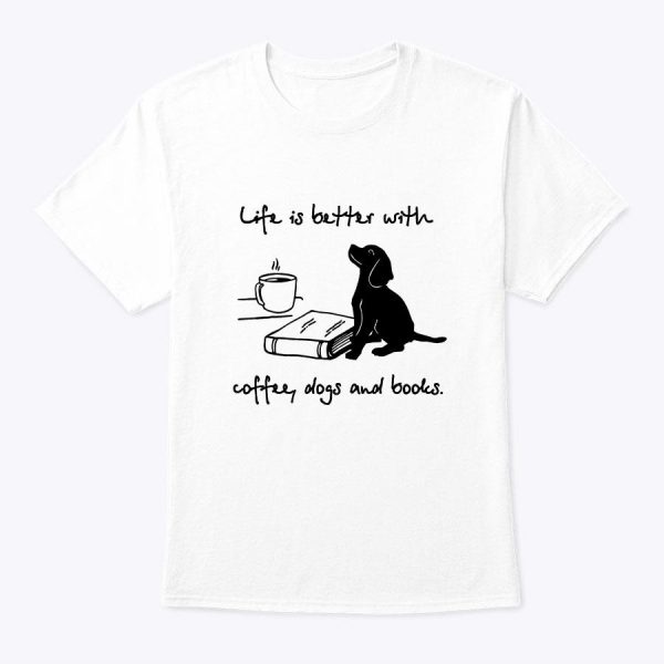 Women Life Is Better With Coffee Dogs And Books Mother’s Day T-Shirt