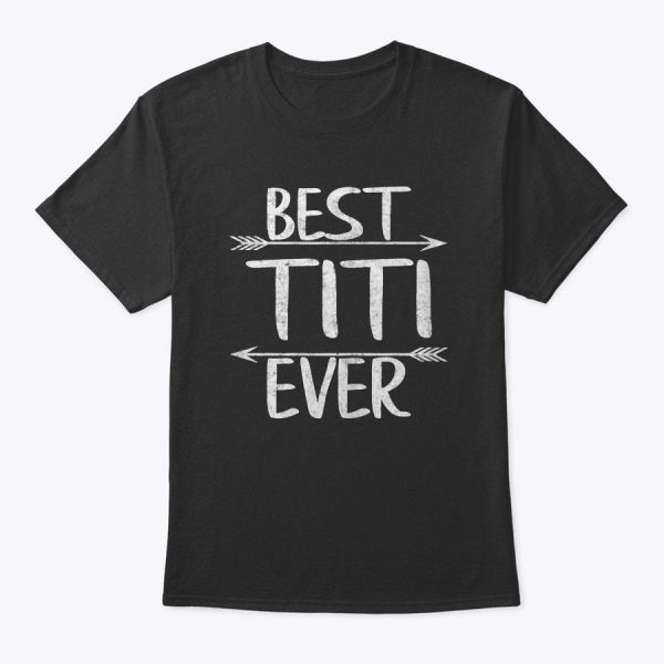 Womens Best Titi Ever Shirt Funny Mother’s Day Gift T-Shirt