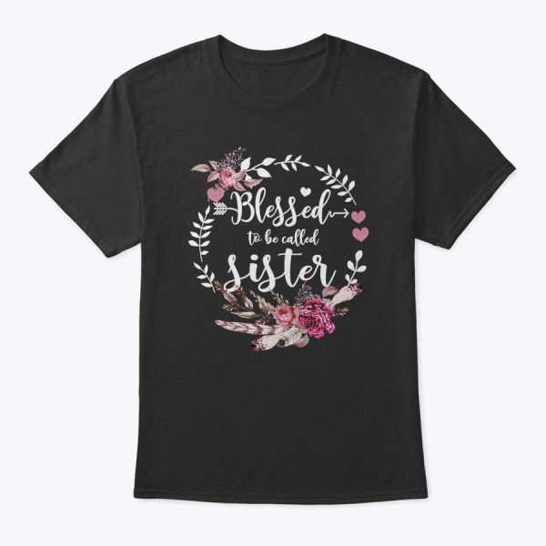 Womens Blessed To Be Called Sister Shirt Thankful Blessed Sister T-Shirt