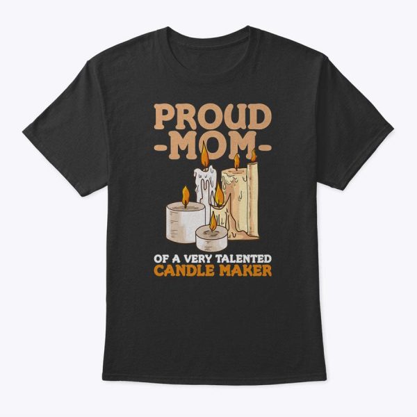 Womens Candle Making Quote For A Mom Of A Candle Maker T-Shirt