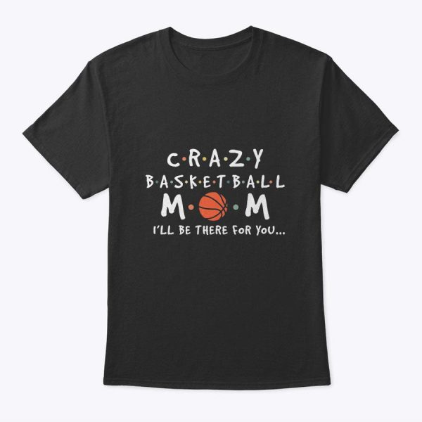 Womens Crazy Basketball Mom – Mother’s Day Sports Saying T-Shirt