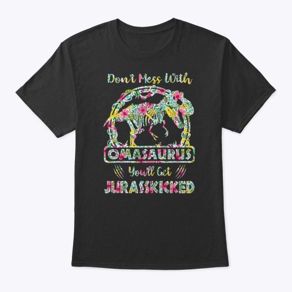 Womens Don’t Mess With Omasaurus You’ll Get Jurasskicked T-Shirt