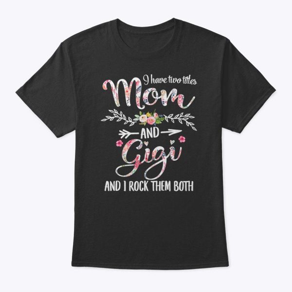 Womens I Have Two Titles Mom And Gigi Floral Decoration T-Shirt (1)
