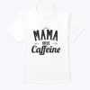 Womens Mama Needs Caffeine Mom Gift For Mother’s Day From Sons T-Shirt
