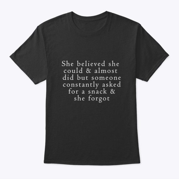 Womens Mom Funny Quotes Womens She Believed She Could But Snacks T-Shirt