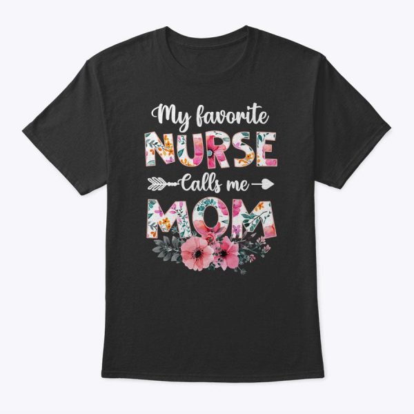 Womens My Favorite Nurse Calls Me Mom Shirt Nursing Mom Mothers Day T-Shirt