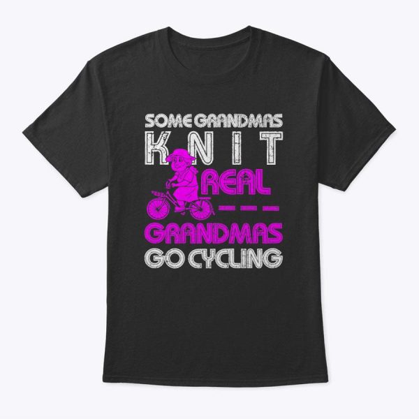 Womens Some Grandmas Knit Real Grandma Go Cycling Mother’s Day Gift T-Shirt