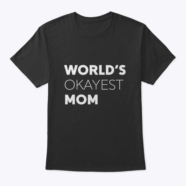 Womens World’s Ok Mom Funny Mother’s Day Gift Idea T-Shirt
