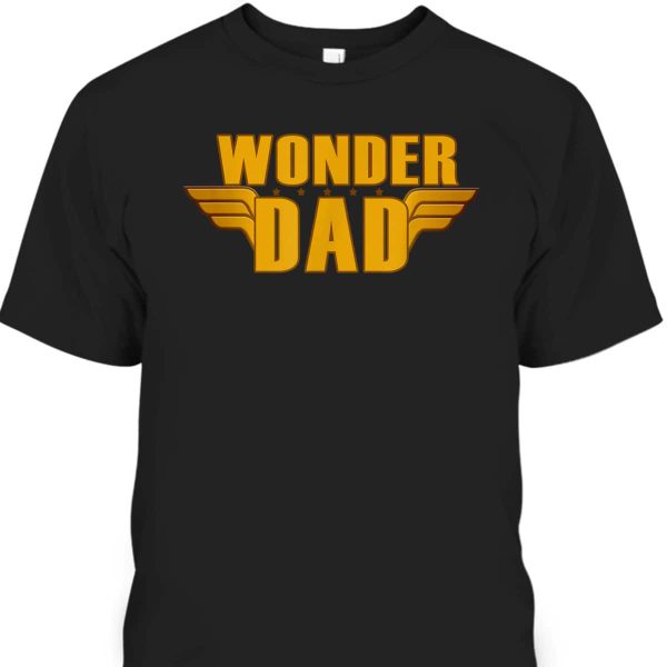 Wonder Dad Father’s Day T-Shirt Gift For Grandpa Who Has Everything