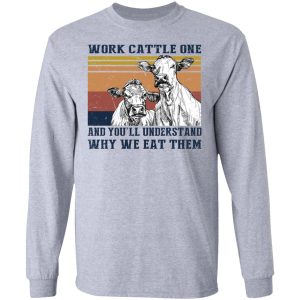 Work Cattle One And You'll Understand Why We Eat Them T-Shirts, Hoodies, Long Sleeve 4 Work Cattle One And Youll Understand Why We Eat Them T Shirts Hoodies Long Sleeve 2