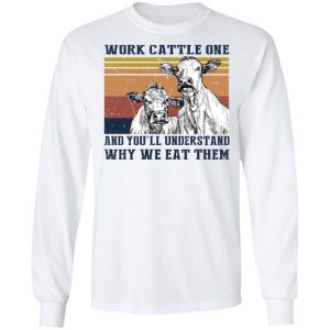 Work Cattle One And You'll Understand Why We Eat Them T-Shirts, Hoodies, Long Sleeve 5 Work Cattle One And Youll Understand Why We Eat Them T Shirts Hoodies Long Sleeve 3
