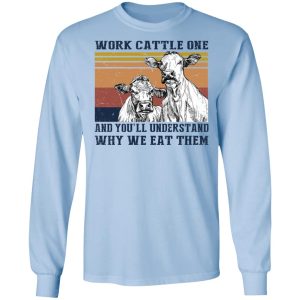 Work Cattle One And You'll Understand Why We Eat Them T-Shirts, Hoodies, Long Sleeve 6 Work Cattle One And Youll Understand Why We Eat Them T Shirts Hoodies Long Sleeve 4