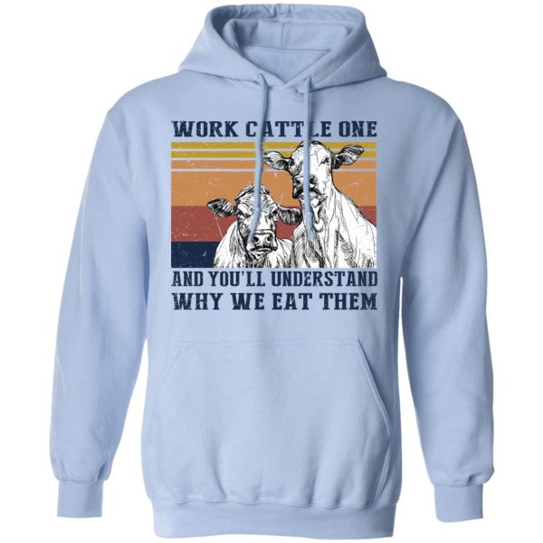 Work Cattle One And You’ll Understand Why We Eat Them T-Shirts, Hoodies, Long Sleeve