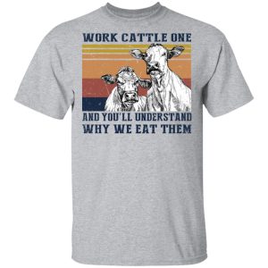 Work Cattle One And You'll Understand Why We Eat Them T-Shirts, Hoodies, Long Sleeve 11 Work Cattle One And Youll Understand Why We Eat Them T Shirts Hoodies Long Sleeve 9