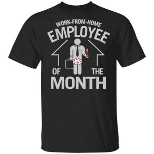 Work-From-Home Employee Of The Month T-Shirts, Hoodies, Long Sleeve Work-From-Home Employee Of The Month T-Shirts, Hoodies, Long Sleeve