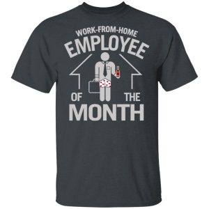 Work-From-Home Employee Of The Month T-Shirts, Hoodies, Long Sleeve