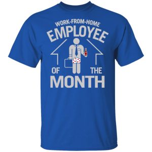 Work-From-Home Employee Of The Month T-Shirts, Hoodies, Long Sleeve 3 Work From Home Employee Of The Month T Shirts Hoodies Long Sleeve 12