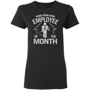 Work-From-Home Employee Of The Month T-Shirts, Hoodies, Long Sleeve 4 Work From Home Employee Of The Month T Shirts Hoodies Long Sleeve 13