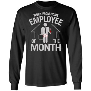 Work-From-Home Employee Of The Month T-Shirts, Hoodies, Long Sleeve 8 Work From Home Employee Of The Month T Shirts Hoodies Long Sleeve 5