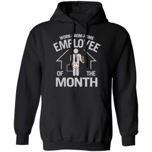 Work-From-Home Employee Of The Month T-Shirts, Hoodies, Long Sleeve 9 Work From Home Employee Of The Month T Shirts Hoodies Long Sleeve 6