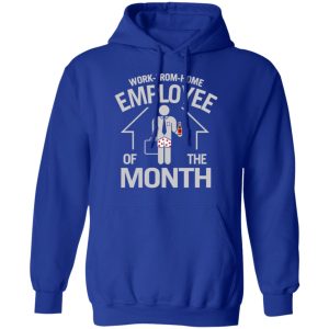 Work-From-Home Employee Of The Month T-Shirts, Hoodies, Long Sleeve 12 Work From Home Employee Of The Month T Shirts Hoodies Long Sleeve 9