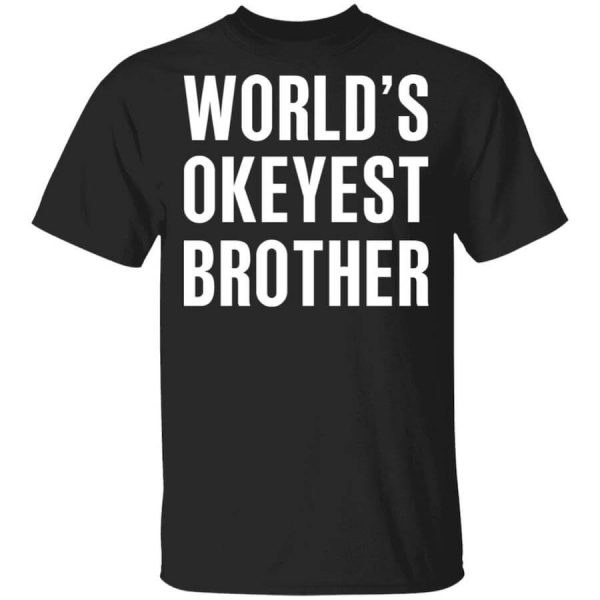 World’s Okayest Brother Gift For Brother T-Shirts, Hoodies, Long Sleeve